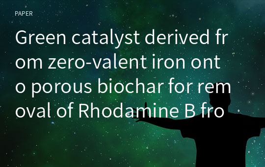 Green catalyst derived from zero‑valent iron onto porous biochar for removal of Rhodamine B from aqueous solution in a Fenton‑like process