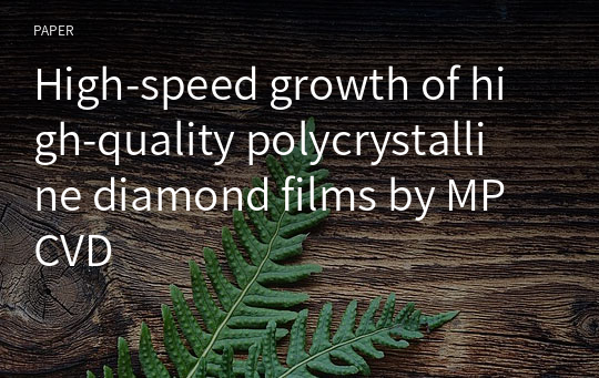 High‑speed growth of high‑quality polycrystalline diamond films by MPCVD