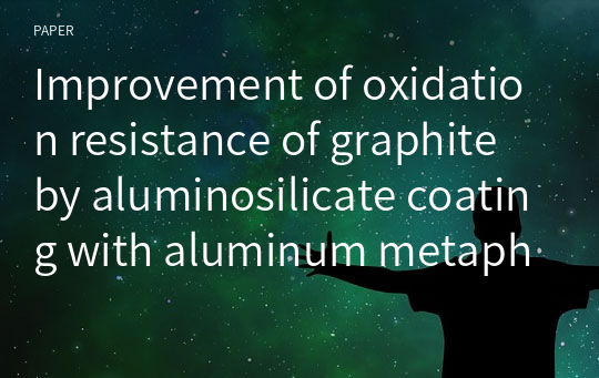 Improvement of oxidation resistance of graphite by aluminosilicate coating with aluminum metaphosphate interlayer