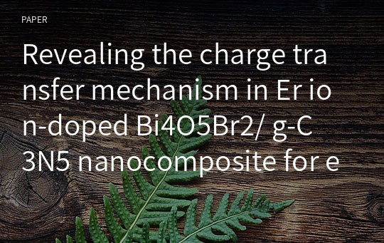 Revealing the charge transfer mechanism in Er ion‑doped Bi4O5Br2/ g‑C3N5 nanocomposite for efficient photocatalytic degradation of antibiotic tetracycline