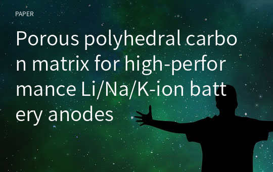 Porous polyhedral carbon matrix for high‑performance Li/Na/K‑ion battery anodes