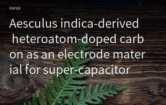Aesculus indica‑derived heteroatom‑doped carbon as an electrode material for super‑capacitor