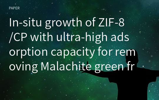 In‑situ growth of ZIF‑8/CP with ultra‑high adsorption capacity for removing Malachite green from water