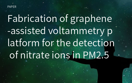 Fabrication of graphene‑assisted voltammetry platform for the detection of nitrate ions in PM2.5