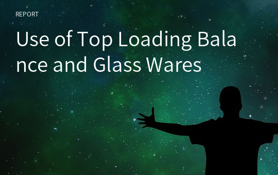 Use of Top Loading Balance and Glass Wares