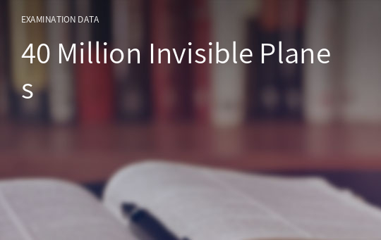 40 Million Invisible Planes