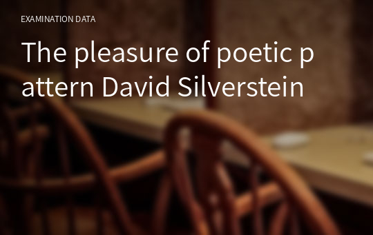 The pleasure of poetic pattern David Silverstein