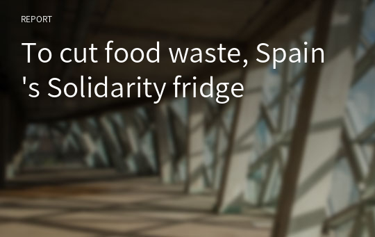 To cut food waste, Spain&#039;s Solidarity fridge