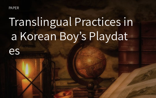 Translingual Practices in a Korean Boy’s Playdates