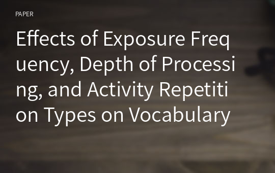 Effects of Exposure Frequency, Depth of Processing, and Activity Repetition Types on Vocabulary Learning