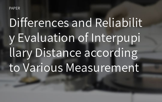 Differences and Reliability Evaluation of Interpupillary Distance according to Various Measurement Methods