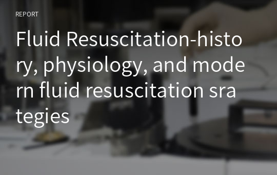 Fluid Resuscitation-history, physiology, and modern fluid resuscitation srategies
