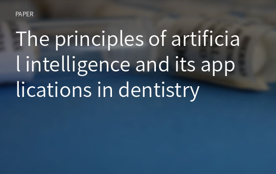 The principles of artificial intelligence and its applications in dentistry