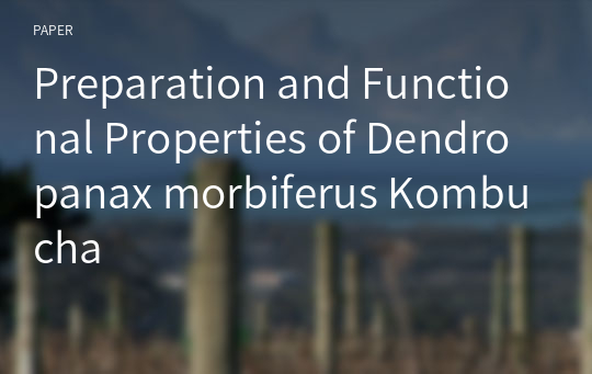 Preparation and Functional Properties of Dendropanax morbiferus Kombucha