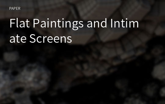 Flat Paintings and Intimate Screens