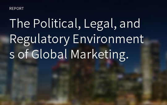 The Political, Legal, and Regulatory Environments of Global Marketing.