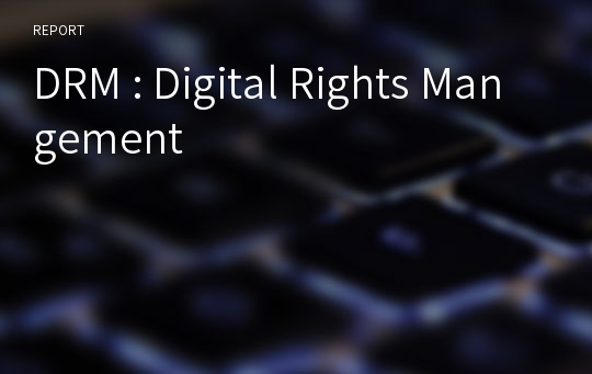 DRM : Digital Rights Mangement