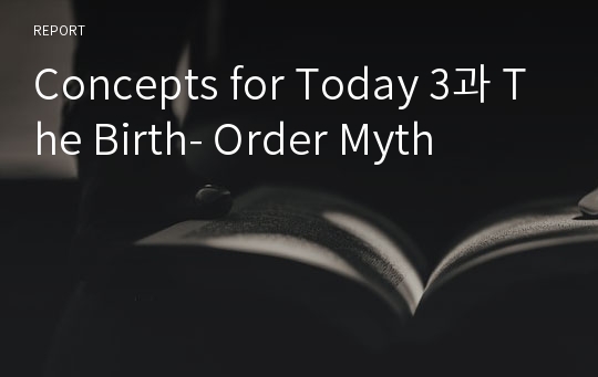 Concepts for Today 3과 The Birth- Order Myth