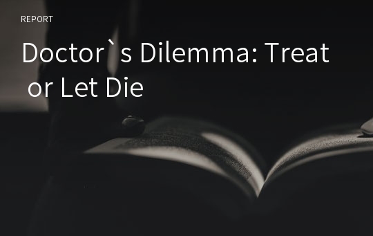 Doctor`s Dilemma: Treat or Let Die