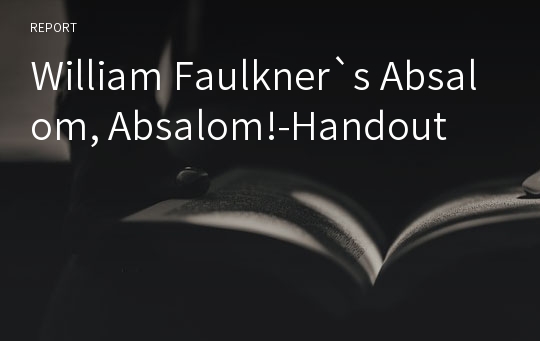 William Faulkner`s Absalom, Absalom!-Handout