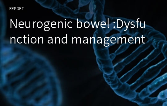 Neurogenic bowel :Dysfunction and management