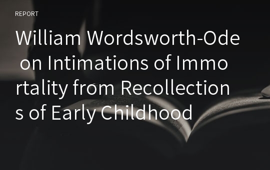 William Wordsworth-Ode on Intimations of Immortality from Recollections of Early Childhood