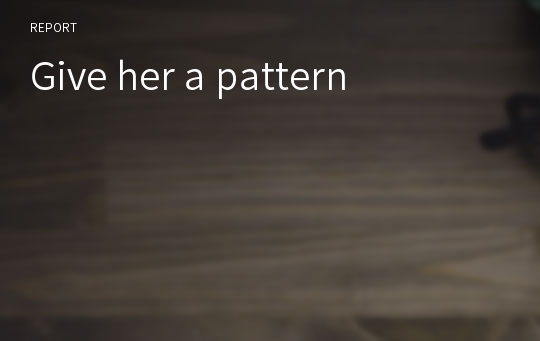 Give her a pattern