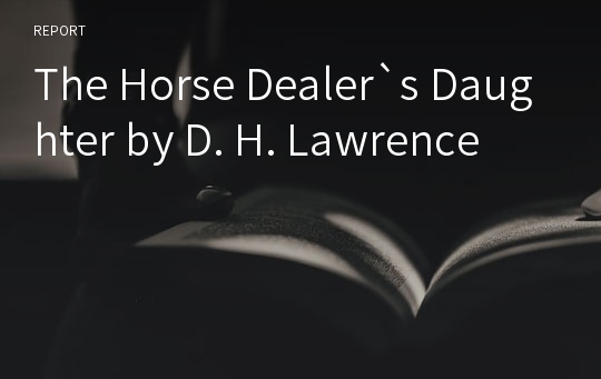 The Horse Dealer`s Daughter by D. H. Lawrence