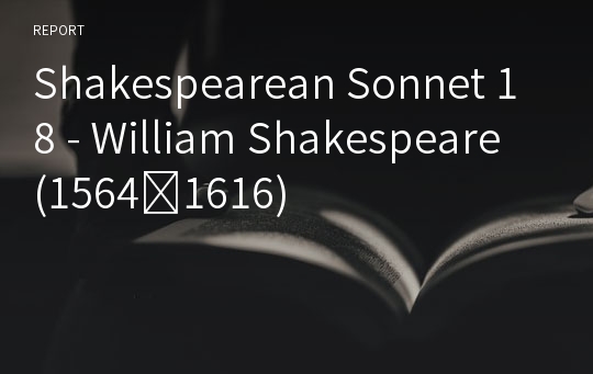 Shakespearean Sonnet 18 - William Shakespeare