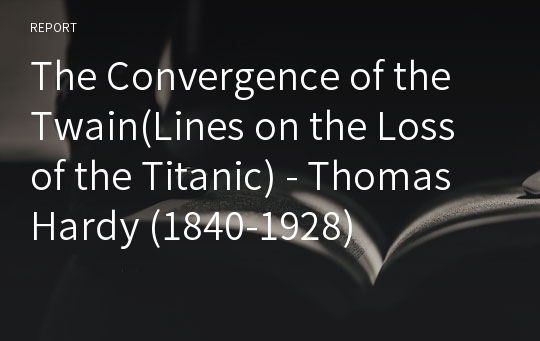 The Convergence of the Twain(Lines on the Loss of the Titanic) - Thomas Hardy (1840-1928)