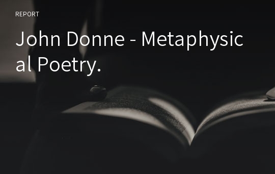 John Donne - Metaphysical Poetry.