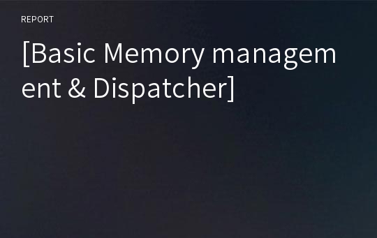 [Basic Memory management &amp; Dispatcher]