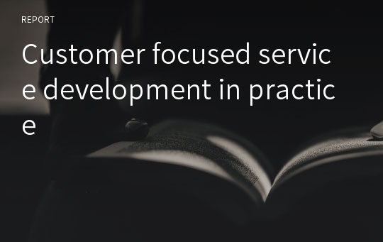Customer focused service development in practice