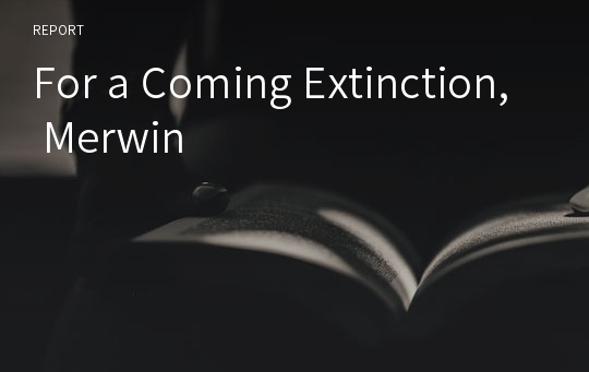 For a Coming Extinction, Merwin