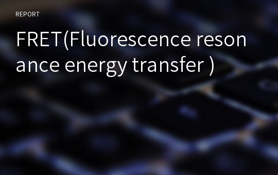 FRET(Fluorescence resonance energy transfer )
