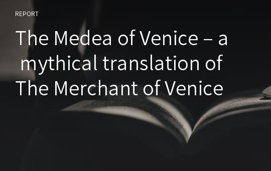 The Medea of Venice – a mythical translation of The Merchant of Venice