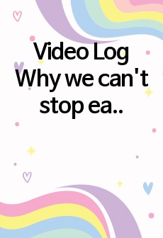 Video Log Why we can't stop eating unhealthy foods