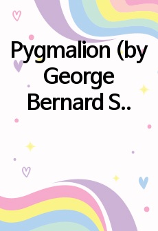 Pygmalion (by George Bernard Shaw) 감상문