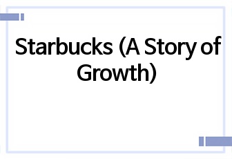 Starbucks (A Story of Growth)