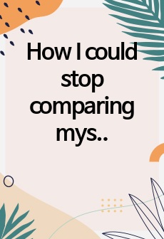 How I could stop comparing myself to others