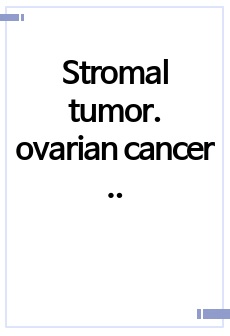 Stromal tumor. ovarian cancer 난소암 간호과정