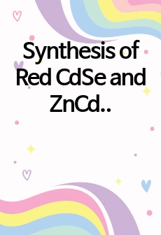Synthesis of Red CdSe and ZnCds QDs_결과레포트(A+)
