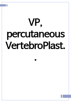 VP, percutaneous VertebroPlasty (경피적 추체 성형술)